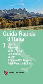 Guida rapida d'Italia. Vol. 1: Liguria, Piemonte, Valle d'Aosta, Lombardia, Veneto, Trentino-Alto Adige, Friuli Venezia Giulia.
