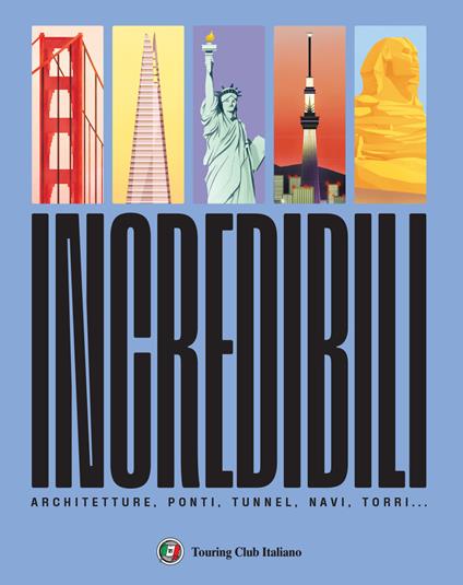 Incredibili. Ponti, architetture, navi, torri - Colin Hynson - copertina