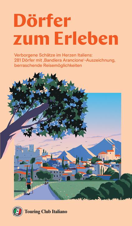 Dörfer zum erleben. Verborgene Schätze im Herzen Italiens: 281 Dörfer mit ‚Bandiera Arancione‘-Auszeichnung, berraschende Reisemöglichkeiten - copertina