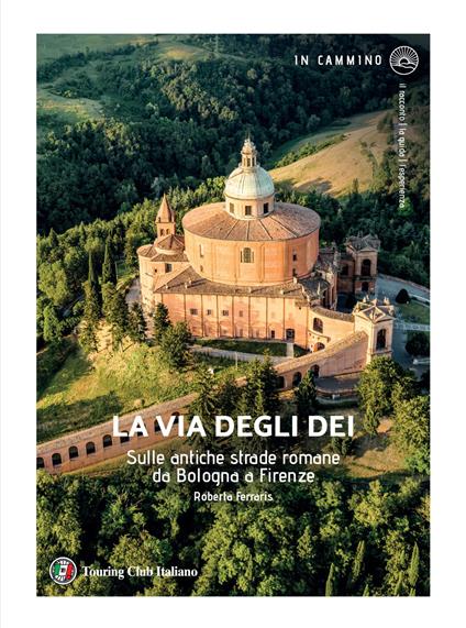 La via degli Dei. Sulle antiche strade romane da Bologna a Firenze - Roberta Ferraris - copertina
