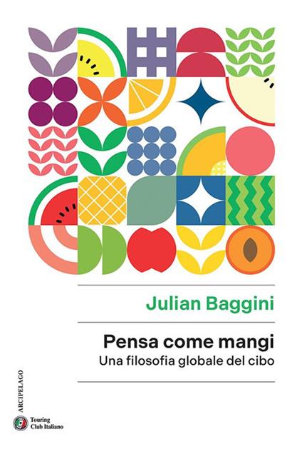Pensa come mangi. Una filosofia globale del cibo - Julian Baggini - ebook