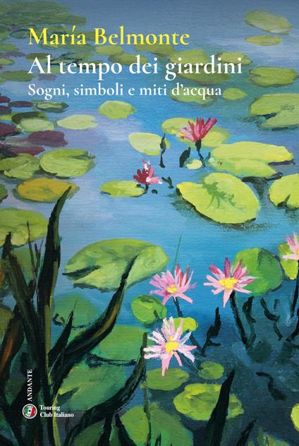 Al tempo dei giardini. Sogni, simboli e miti d’acqua - María Belmonte - copertina