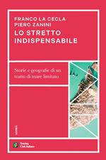 Lo stretto indispensabile. Storie e geografie di un tratto di mare limitato