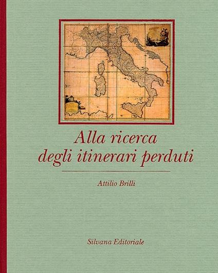 Alla ricerca degli itinerari perduti - Attilio Brilli - copertina