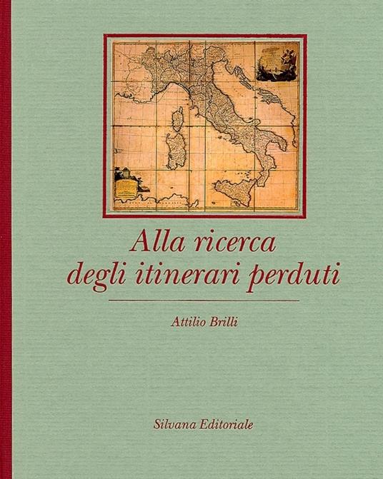 Alla ricerca degli itinerari perduti - Attilio Brilli - copertina