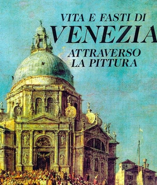 Vita e fasti di Venezia attraverso la pittura - copertina