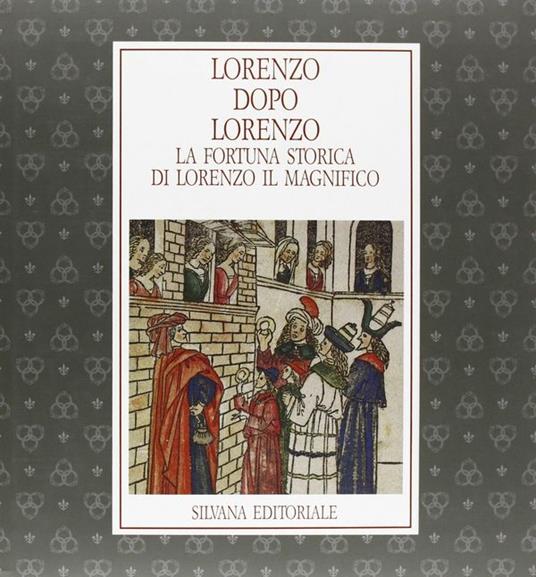 Lorenzo dopo Lorenzo. La fortuna storica di Lorenzo il Magnifico. Catalogo della mostra - copertina
