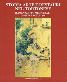 Storia, arte e restauri nel tortonese. Il palazzetto medioevale, dipinti e sculture