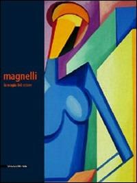 Alberto Magnelli. La magia del colore. Catalogo della mostra (Milano, 23 marzo-27 maggio 2006) - Daniel Abadie,Danna Battaglia Olgiati - copertina