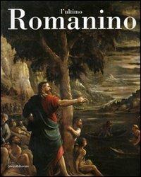 L' ultimo Romanino. Ricerche sulle opere tarde del pittore bresciano. Catalogo della mostra (Brescia, 21 giugno-19 novembre 2006) - copertina