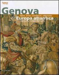 Genova e l'Europa atlantica. Opere, artisti, committenti, collezionisti - copertina