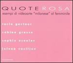 Quote rosa. Esempi di videoarte «milanese» al femminile. Catalogo della mostra (Milano, 9-29 novembre 2006): Tarin Gartner-Grasso Sabina-Usunier Sophie-Vasiljev Jelena.
