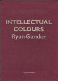 Intellectual colours. Ediz. illustrata - Ryan Gander - copertina