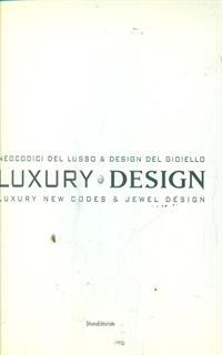 Luxury design. Neocodici del lusso & design del gioiello-Luxury new codes & jewel design. Catalogo della mostra (Milano, 18-23 aprile 2007). Ediz. italiana e inglese