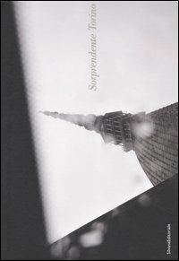 Sorprendente Torino. Ediz. italiana e francese - Giuseppe Culicchia,Paolo Verzone,Grazia Neri - copertina