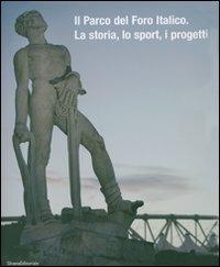 Il parco del Foro italico. La storia, lo sport, i progetti - Luca Masia,Dario Matteoni,Piero Mei - copertina