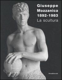 Giuseppe Mozzanica. La scultura. Ediz. illustrata - Luciano Caramel,Serena Paola Marabelli,Lucia Gasparini - copertina