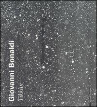 Giovanni Bonaldi. Tikkùn. Catalogo della mostra (Venezia, 20 gennaio-20 febbraio 2008). Ediz. italiana e inglese - copertina