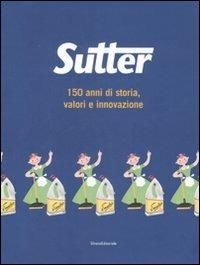 Sutter. 150 anni di storia, valori e innovazione - Luca Masia - copertina