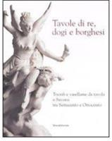 Tavole di re, dogi e borghesi. Catalogo della mostra (Savona, 19 aprile-31 agosto 2008) - copertina