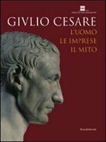 Giulio Cesare. L'uomo, le imprese, il mito. Catalogo della mostra (Roma, 23 ottobre 2008-3 maggio 2009). Ediz. illustrata