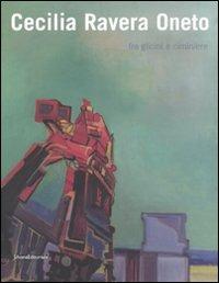 Cecilia Ravera Oneto. Fra glicini e ciminiere. Catalogo della mostra (Genova, 15 maggio-15 giugno 2008)