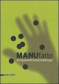 ManuFatto. Artigianato. Comunità. Design. Catalogo della mostra (14 giugno-14 settembre 2008). Ediz. italiana e inglese - copertina