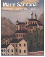 Mario Sandonà. Architetto e pittore 1877-1957. Catalogo della mostra (Villa Lagarina, 14 giugno-31 agosto 2008). Ediz. illustrata - copertina