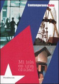 Contemporanea Cuba. Mi isla es una ciudad. Catalogo della mostra (Milano, 27 giugno-6 luglio 2008). Ediz. italiana e inglese - copertina