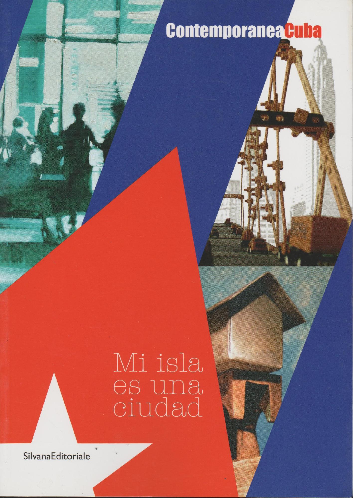 Contemporanea Cuba. Mi isla es una ciudad. Catalogo della mostra (Milano, 27 giugno-6 luglio 2008). Ediz. italiana e inglese