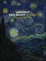 Vincent Van Gogh. I colori della notte. Catalogo della mostra (New York-Amsterdam)