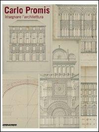 Carlo Promis. Insegnare l'architettuta
