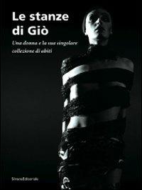 Le stanze di Giò. Una donna e la sua singolare collezione di abiti. Catalogo della mostra (Curaglio, 5 luglio-21 settembre 2008) - copertina