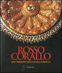 Rosso corallo. Arti preziose dalla Sicilia barocca