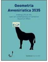 Geometria avveniristica 3535. Making life an art, open-air contemporary art axhibition aquarius Milan. Ediz. italiana e inglese