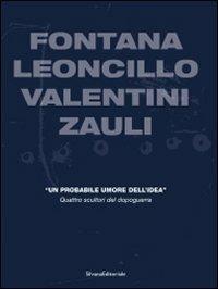 Fontana, Leoncillo, Valentini, Zauli. «Un probabile umore dell'idea». Quattro scultori del dopoguerra. Ediz. italiano e inglese