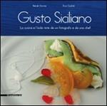 Gusto siciliano. La cucina e l'isola viste da un fotografo e da uno chef