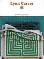 Lynn Carver. Fili. Catalogo della mostra (Castelfranco Veneto, 1 dicembre 2008-17 febbraio 2009; Borgo Valsugana, 7 marzo-3 maggio 2009)