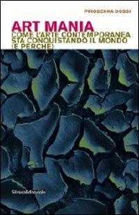 Art mania. Come l'arte contemporanea sta conquistando il mondo (e perché). Ediz. italiana e inglese