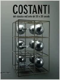 Costanti del classico nell'arte del XX e XXI secolo. Catalogo della mostra (Catania, 22 febbraio-29 giugno 2009). Ediz. italiana e inglese