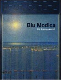Blu Modica. Olii, disegni, acquarelli