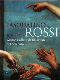 Pasqualino Rossi 1641-1722. Grazie e affetti di un artista del Seicento