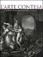 L' arte contesa nell'età di Napoleone, Pio VII e Canova. Catalogo della mostra (Cesena, 14 marzo-26 luglio 2009)
