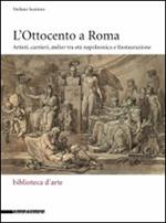 L' Ottocento a Roma. Artisti, cantieri, atelier tra età napoleonica e Restaurazione