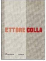 Ettore Colla. Catalogo della mostra (Milano, 19 marzo-23 maggio 2009)