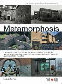 Metamorphosis. Il recupero del forte asburgico di Fortezza e della fabbrica di Alumix di BOlzano sud. Ediz. italiana e tedesca