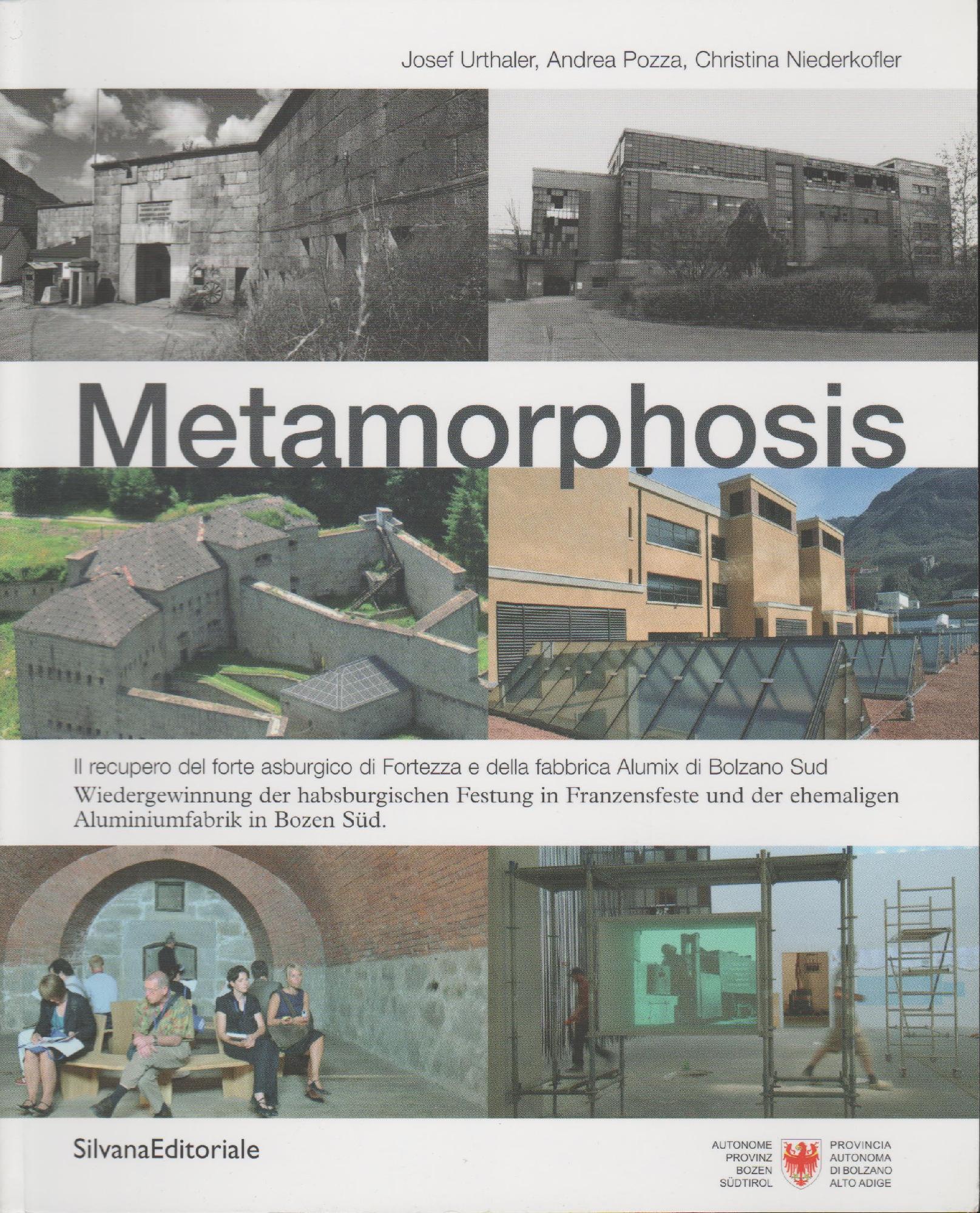Metamorphosis. Il recupero del forte asburgico di Fortezza e della fabbrica di Alumix di BOlzano sud. Ediz. italiana e tedesca