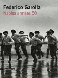 Federico Garolla. Naples années 50. Ediz. italiana e francese