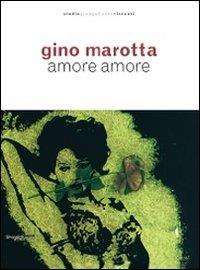 Gino Marotta. Amore amore