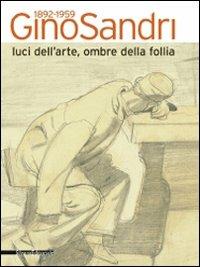 Gino Sandri 1892-1959. Luci dell'arte, ombre della follia. Catalogo della mostra (Monza, 31 maggio-19 luglio 2009) - 2